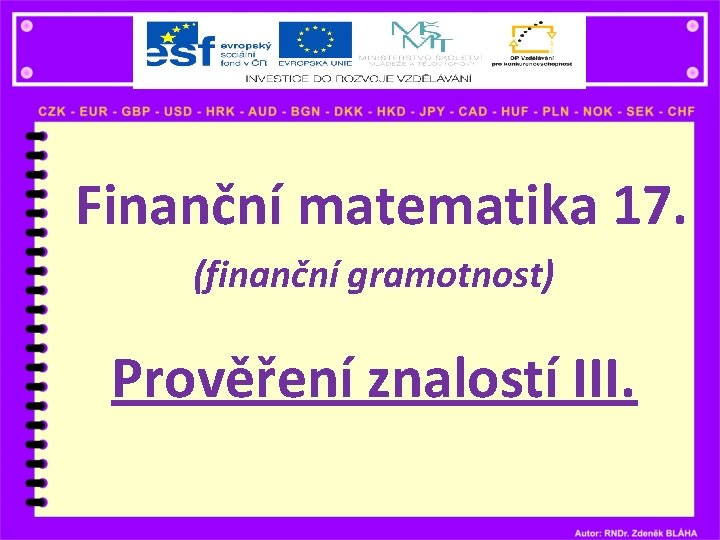 Finanční matematika 17. (finanční gramotnost) Prověření znalostí III. 