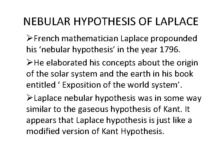NEBULAR HYPOTHESIS OF LAPLACE ØFrench mathematician Laplace propounded his ‘nebular hypothesis’ in the year