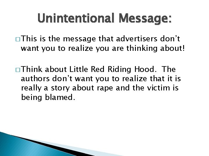 Unintentional Message: � This is the message that advertisers don’t want you to realize