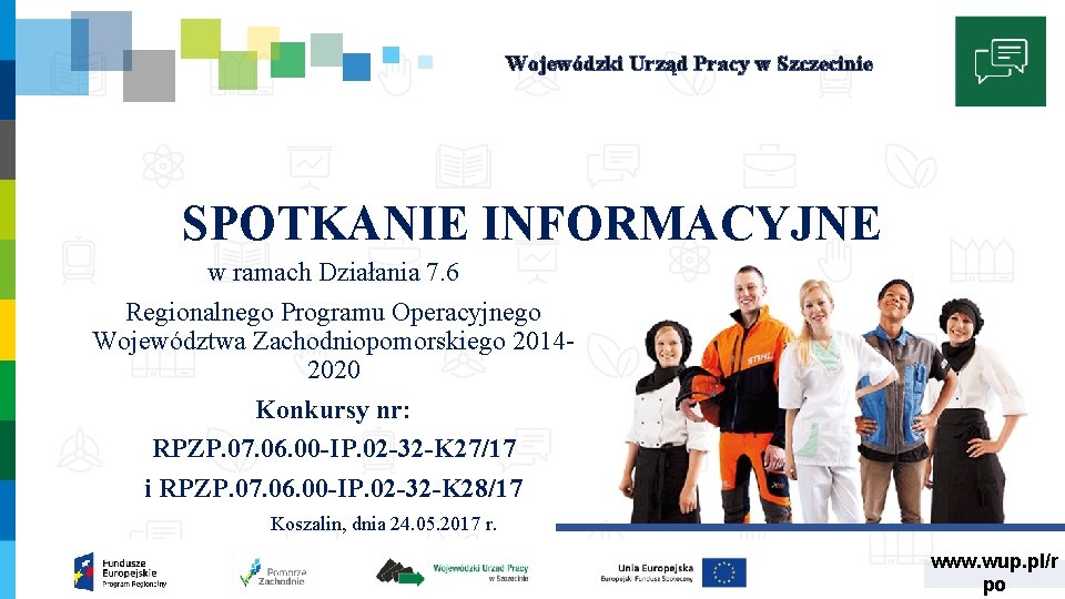 Wojewódzki Urząd Pracy w Szczecinie SPOTKANIE INFORMACYJNE w ramach Działania 7. 6 Regionalnego Programu