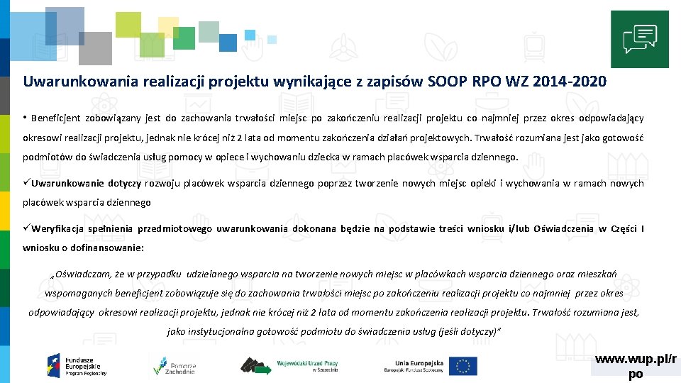 Uwarunkowania realizacji projektu wynikające z zapisów SOOP RPO WZ 2014 -2020 • Beneficjent zobowiązany