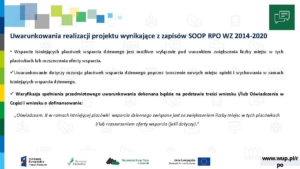 Uwarunkowania realizacji projektu wynikające z zapisów SOOP RPO WZ 2014 -2020 • Wsparcie istniejących