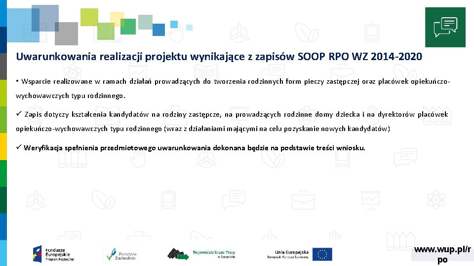 Uwarunkowania realizacji projektu wynikające z zapisów SOOP RPO WZ 2014 -2020 • Wsparcie realizowane
