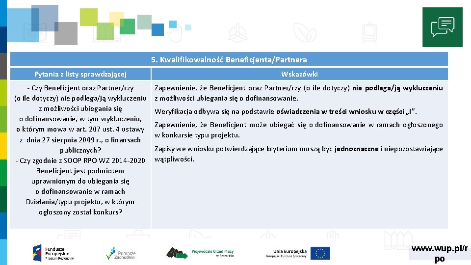 5. Kwalifikowalność Beneficjenta/Partnera Pytania z listy sprawdzającej Wskazówki ‐ Czy Beneficjent oraz Partner/rzy (o