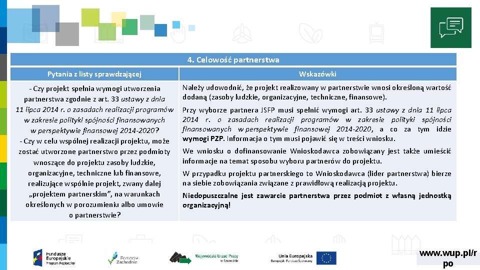 4. Celowość partnerstwa Pytania z listy sprawdzającej Wskazówki ‐ Czy projekt spełnia wymogi utworzenia