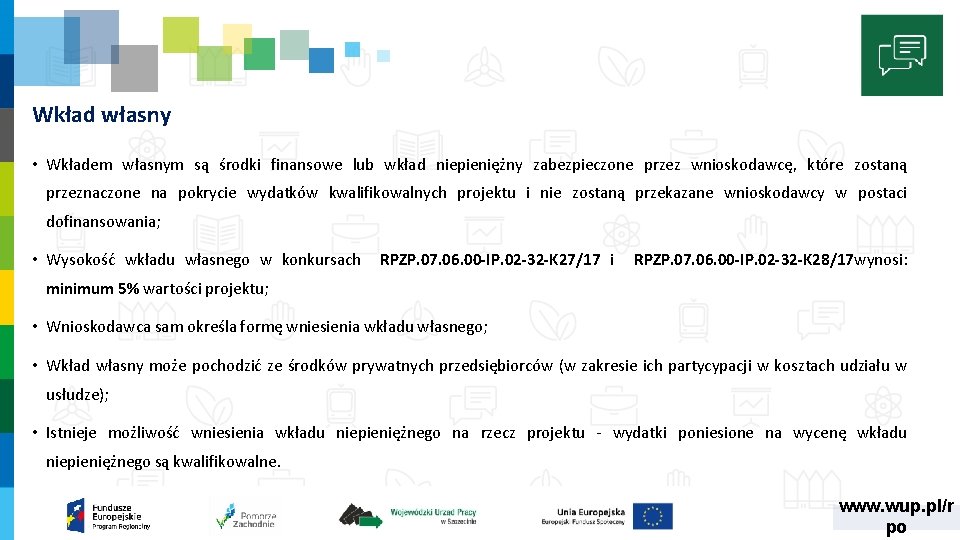 Wkład własny • Wkładem własnym są środki finansowe lub wkład niepieniężny zabezpieczone przez wnioskodawcę,