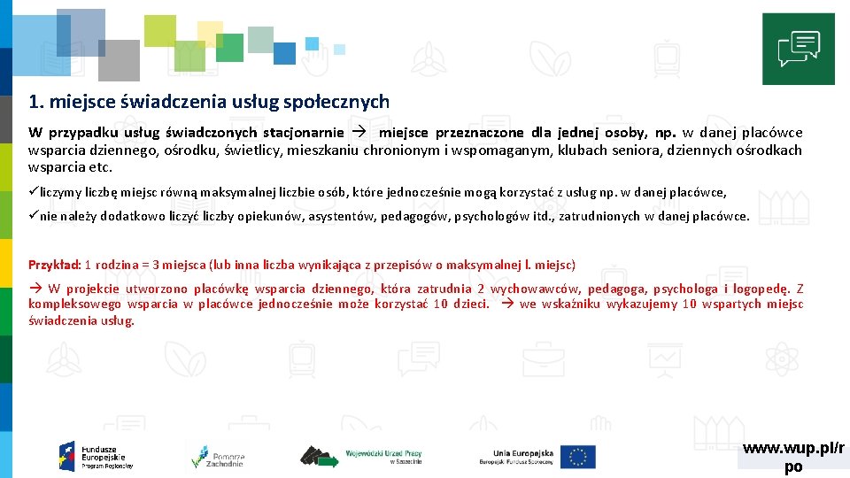 1. miejsce świadczenia usług społecznych W przypadku usług świadczonych stacjonarnie miejsce przeznaczone dla jednej