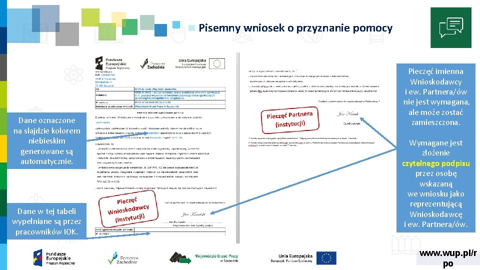 Pisemny wniosek o przyznanie pomocy Dane oznaczone na slajdzie kolorem niebieskim generowane są automatycznie.