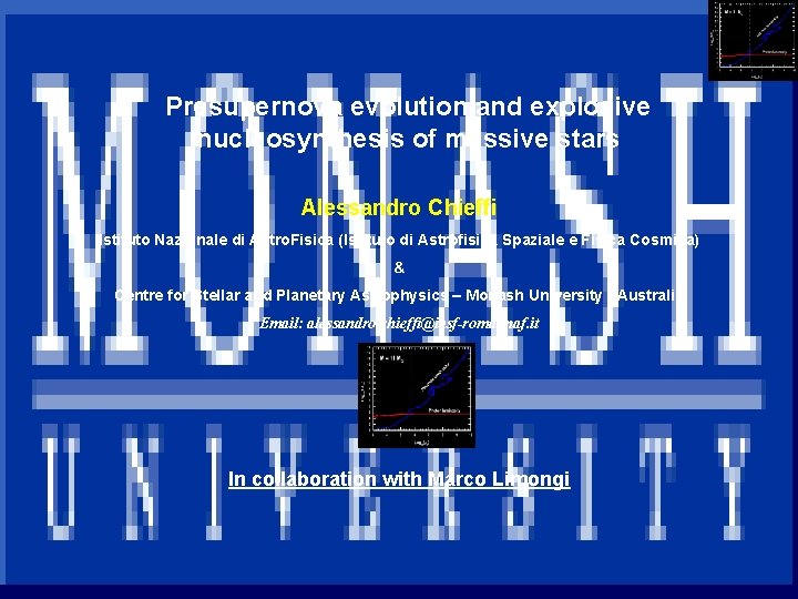 INAF Presupernova evolution and explosive nucleosynthesis of massive stars Alessandro Chieffi Istituto Nazionale di