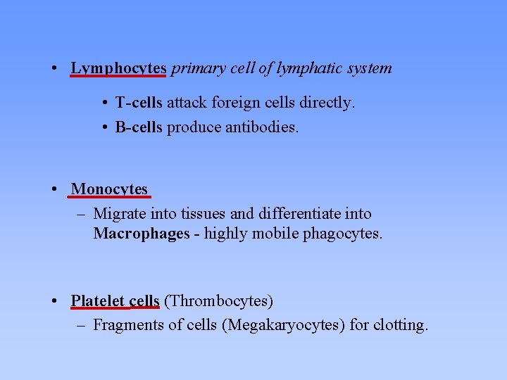 • Lymphocytes primary cell of lymphatic system • T-cells attack foreign cells directly. • Lymphocytes primary cell of lymphatic system • T-cells attack foreign cells directly.
