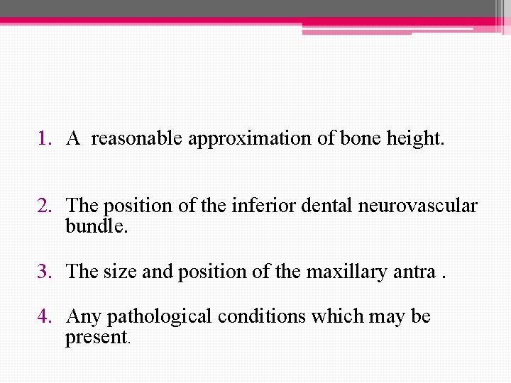 1. A reasonable approximation of bone height. 2. The position of the inferior dental