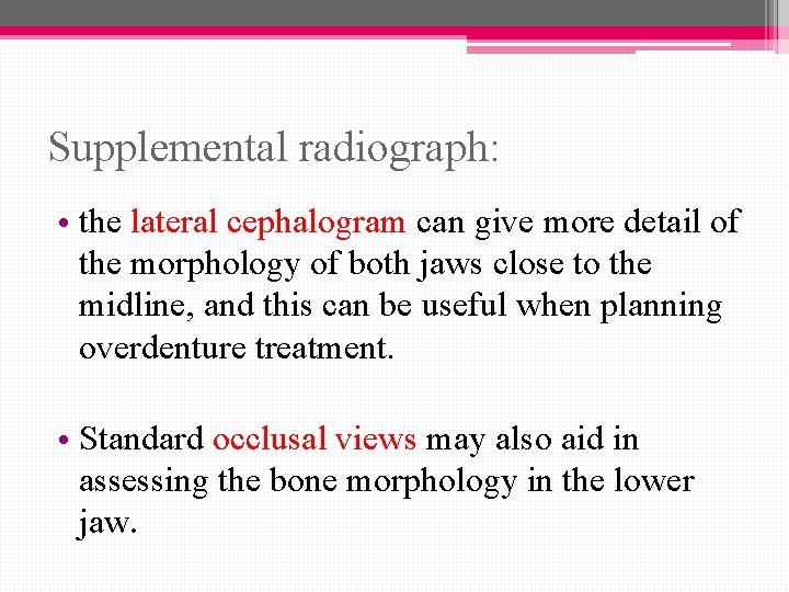 Supplemental radiograph: • the lateral cephalogram can give more detail of the morphology of