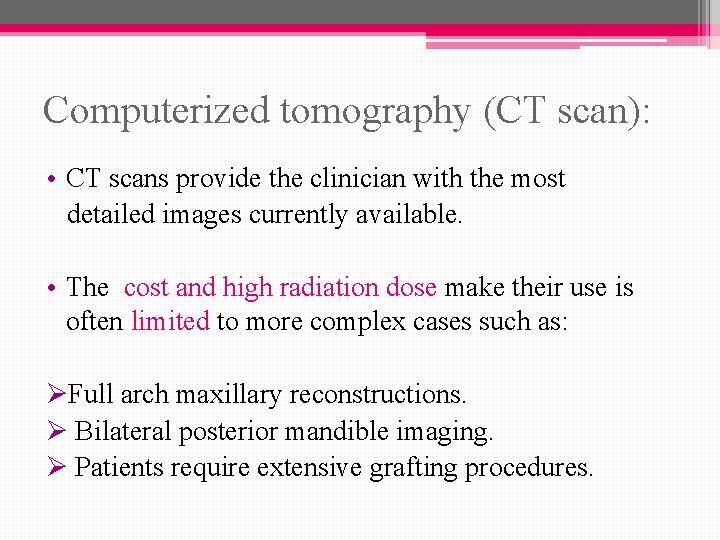 Computerized tomography (CT scan): • CT scans provide the clinician with the most detailed