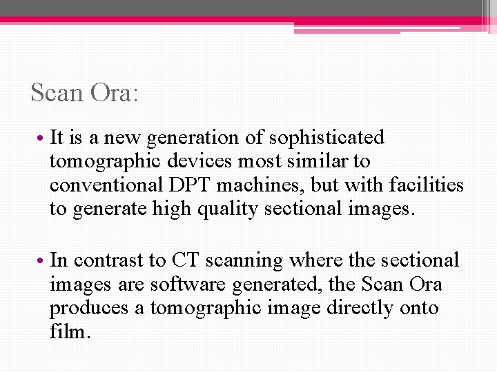 Scan Ora: • It is a new generation of sophisticated tomographic devices most similar