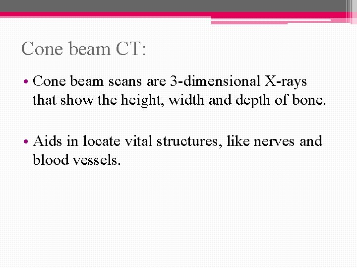 Cone beam CT: • Cone beam scans are 3 -dimensional X-rays that show the