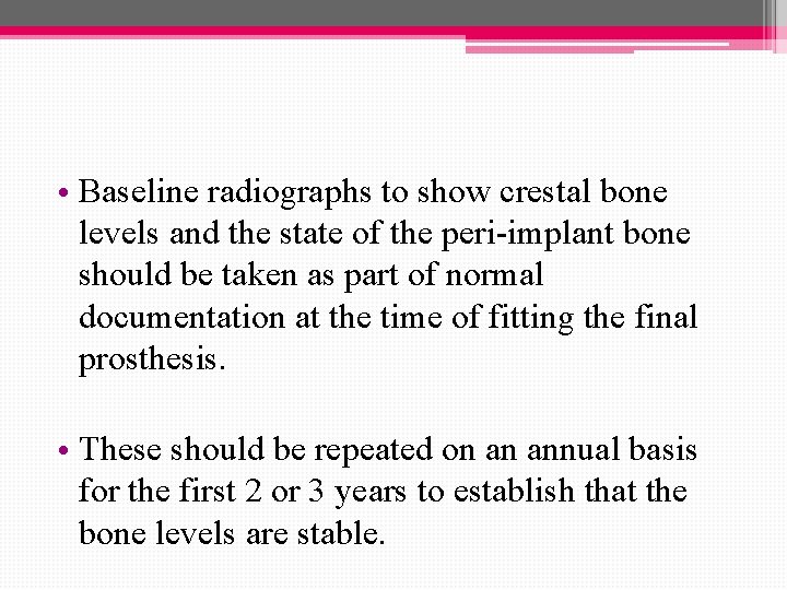  • Baseline radiographs to show crestal bone levels and the state of the