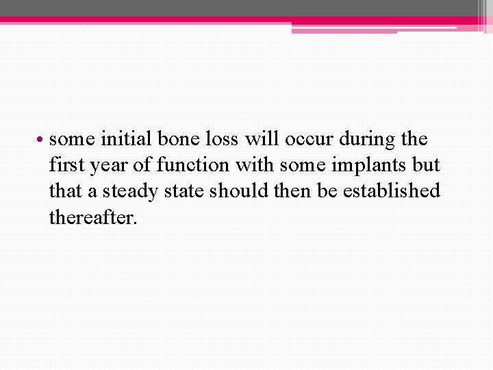  • some initial bone loss will occur during the first year of function