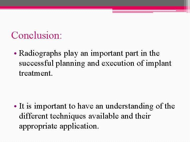 Conclusion: • Radiographs play an important part in the successful planning and execution of