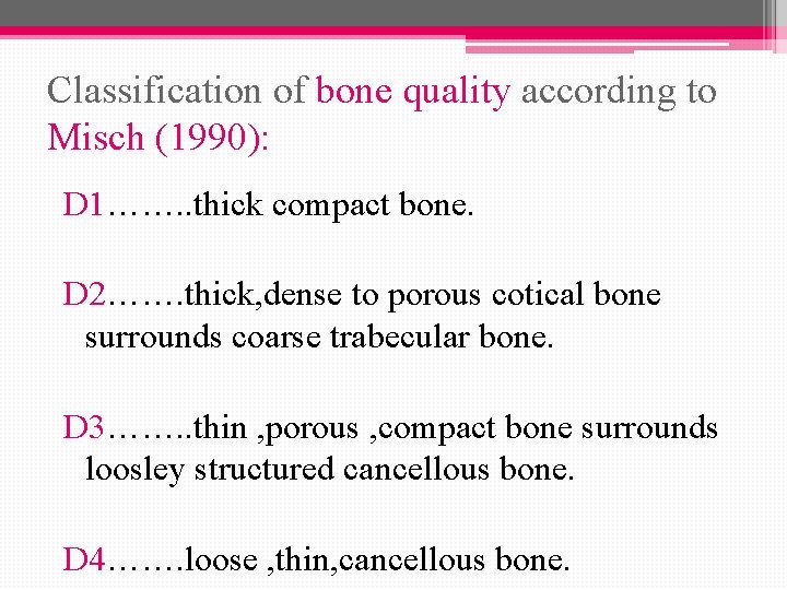 Classification of bone quality according to Misch (1990): D 1……. . thick compact bone.