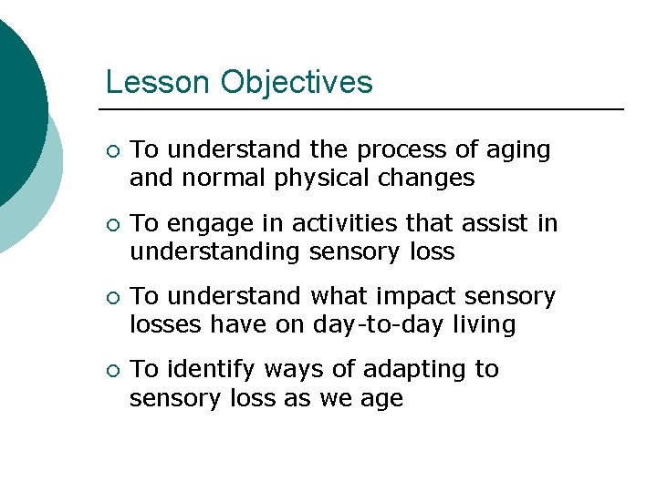 Lesson Objectives ¡ To understand the process of aging and normal physical changes ¡