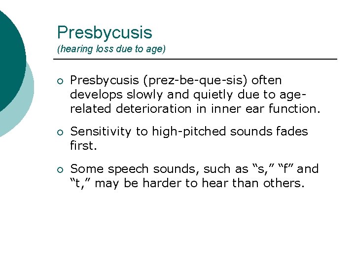 Presbycusis (hearing loss due to age) ¡ Presbycusis (prez-be-que-sis) often develops slowly and quietly