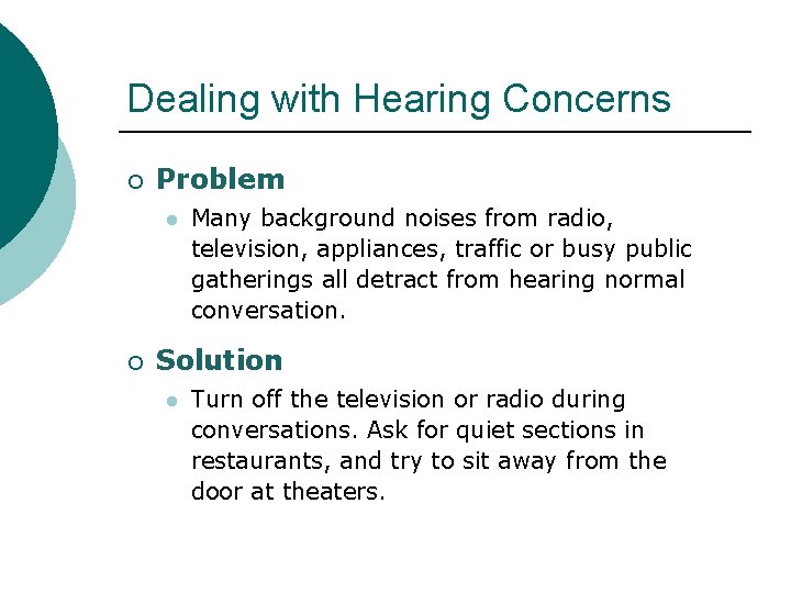 Dealing with Hearing Concerns ¡ Problem l ¡ Many background noises from radio, television,