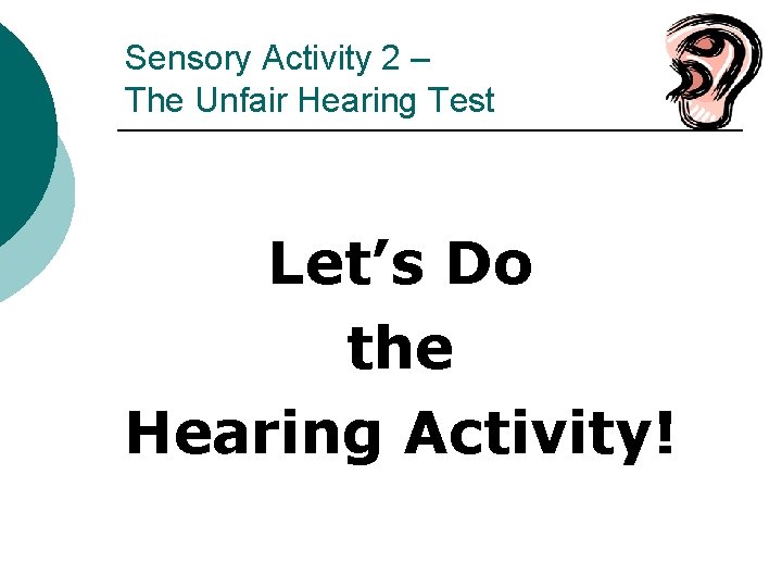 Sensory Activity 2 – The Unfair Hearing Test Let’s Do the Hearing Activity! 