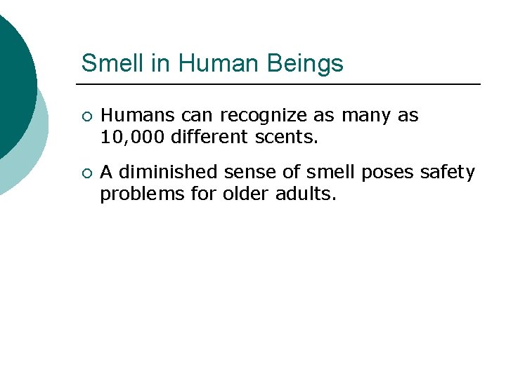 Smell in Human Beings ¡ Humans can recognize as many as 10, 000 different