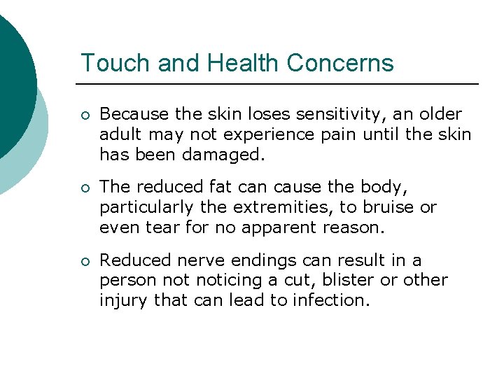 Touch and Health Concerns ¡ Because the skin loses sensitivity, an older adult may
