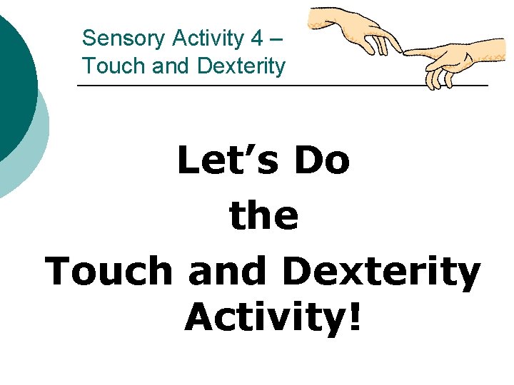 Sensory Activity 4 – Touch and Dexterity Let’s Do the Touch and Dexterity Activity!