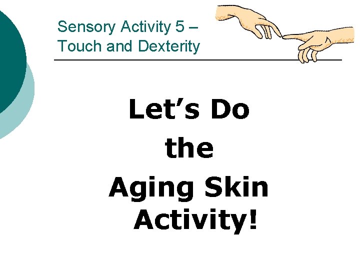 Sensory Activity 5 – Touch and Dexterity Let’s Do the Aging Skin Activity! 