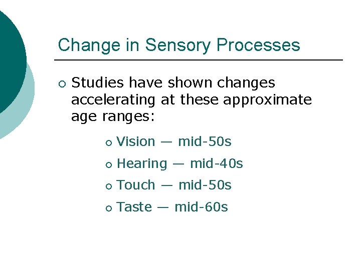 Change in Sensory Processes ¡ Studies have shown changes accelerating at these approximate age