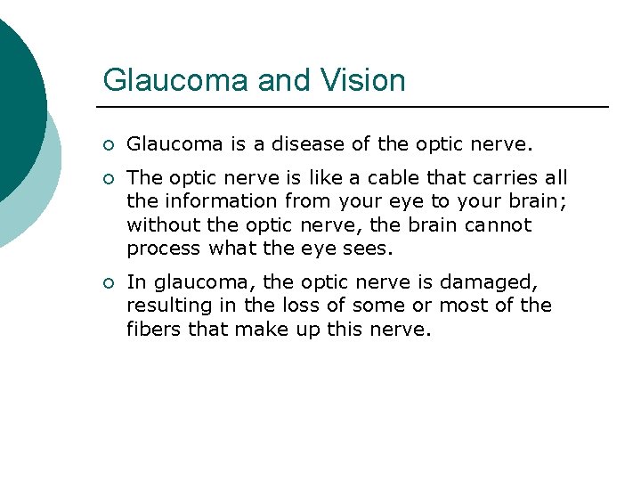 Glaucoma and Vision ¡ Glaucoma is a disease of the optic nerve. ¡ The