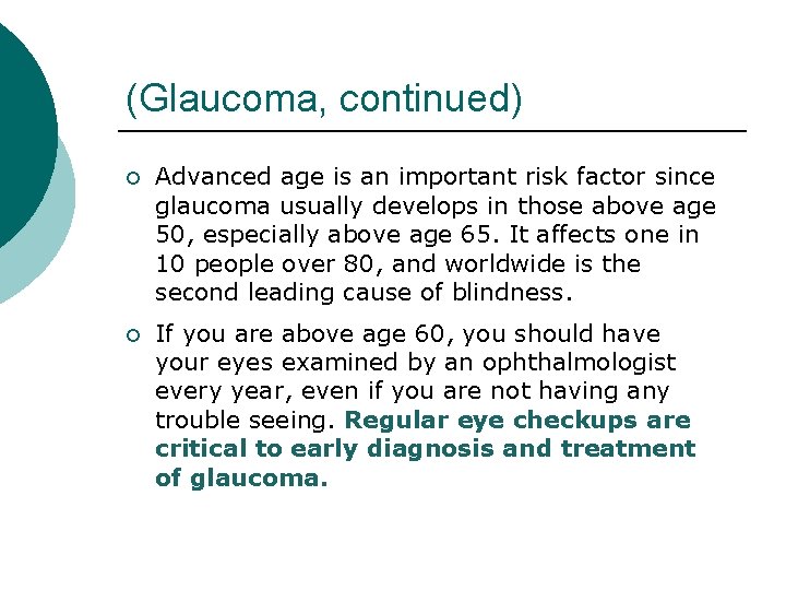 (Glaucoma, continued) ¡ Advanced age is an important risk factor since glaucoma usually develops