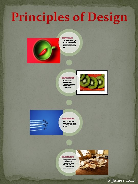 Principles of Design CONTRAST • Use different shapes and colors or unlike elements in