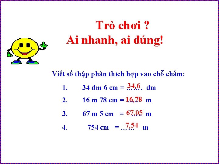 Trò chơi ? Ai nhanh, ai đúng! Viết số thập phân thích hợp vào