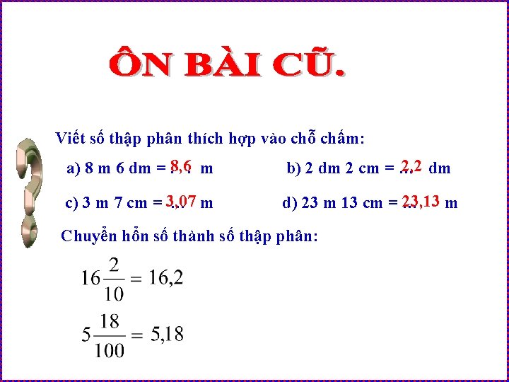 Viết số thập phân thích hợp vào chỗ chấm: a) 8 m 6 dm