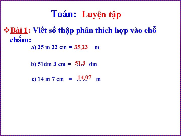 Toán: Luyện tập v. Bài 1: Viết số thập phân thích hợp vào chỗ