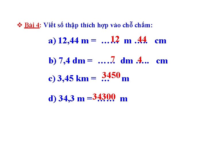 v Bài 4: Viết số thập thích hợp vào chỗ chấm: 12 m ….