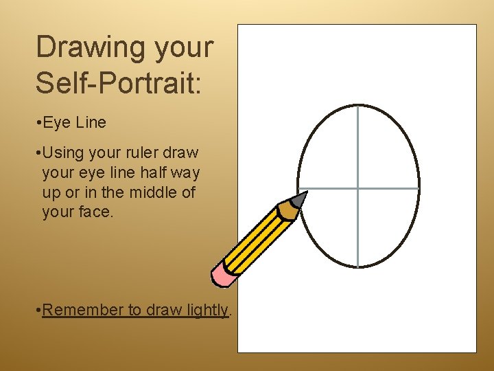 Drawing your Self-Portrait: • Eye Line • Using your ruler draw your eye line