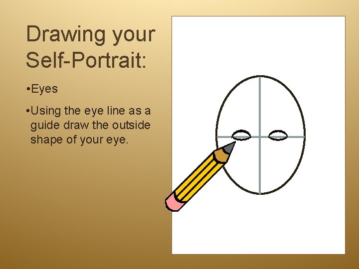 Drawing your Self-Portrait: • Eyes • Using the eye line as a guide draw