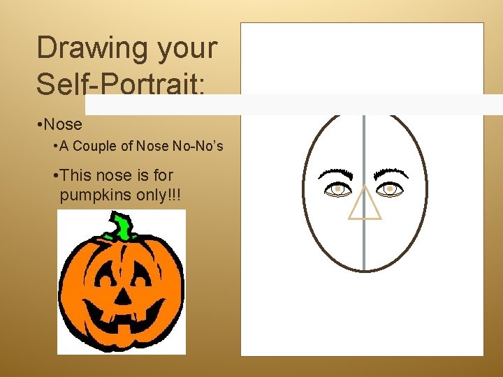 Drawing your Self-Portrait: • Nose • A Couple of Nose No-No’s • This nose