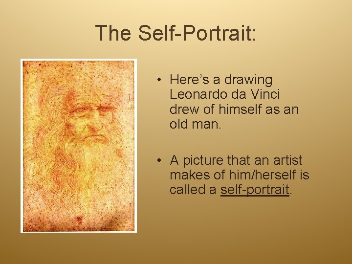 The Self-Portrait: • Here’s a drawing Leonardo da Vinci drew of himself as an