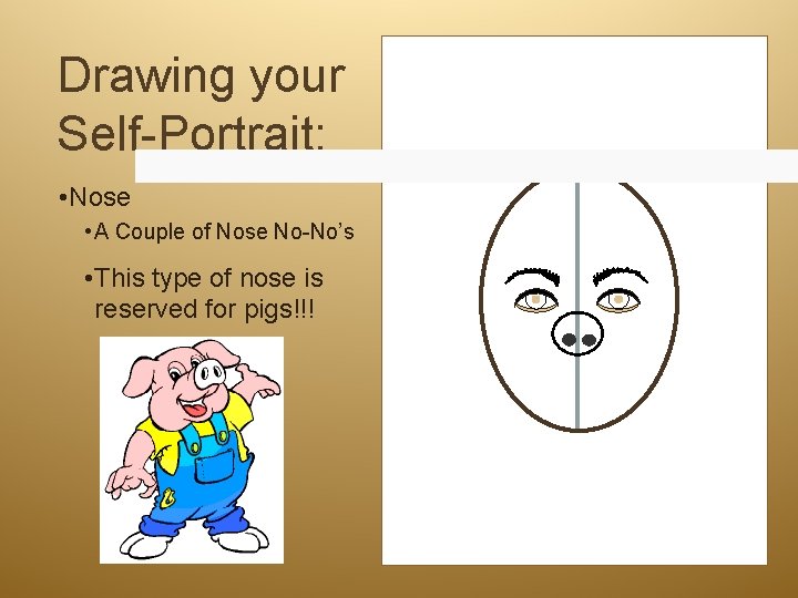 Drawing your Self-Portrait: • Nose • A Couple of Nose No-No’s • This type