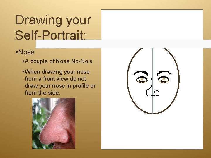 Drawing your Self-Portrait: • Nose • A couple of Nose No-No’s • When drawing