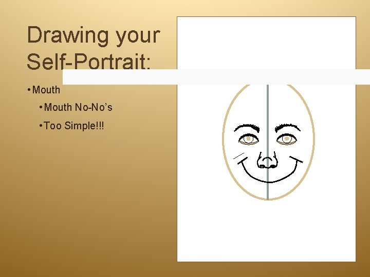 Drawing your Self-Portrait: • Mouth No-No’s • Too Simple!!! 