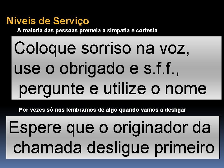 Níveis de Serviço A maioria das pessoas premeia a simpatia e cortesia Coloque sorriso