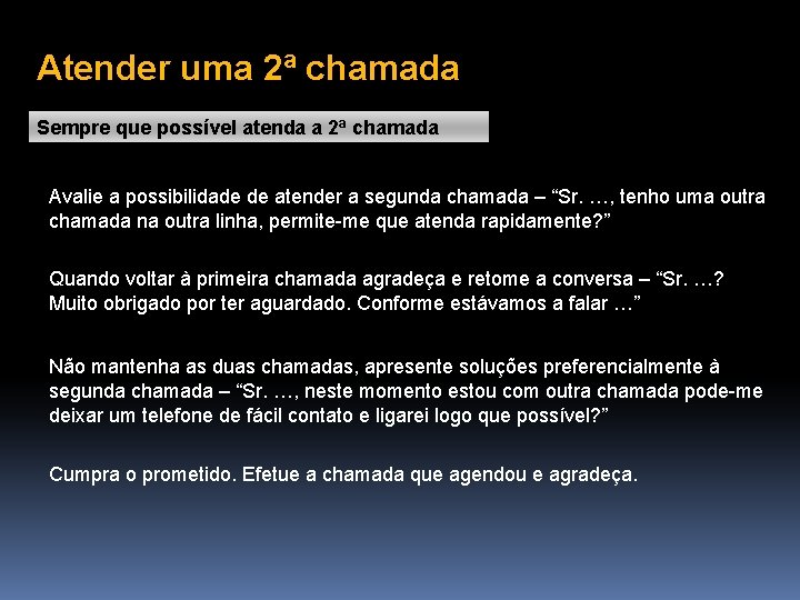 Atender uma 2ª chamada Sempre que possível atenda a 2ª chamada Avalie a possibilidade