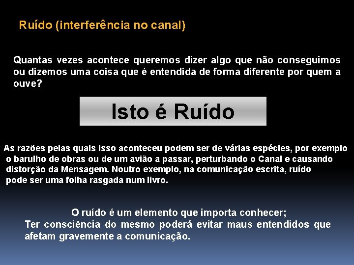 Ruído (interferência no canal) Quantas vezes acontece queremos dizer algo que não conseguimos ou