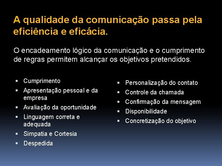 A qualidade da comunicação passa pela eficiência e eficácia. O encadeamento lógico da comunicação